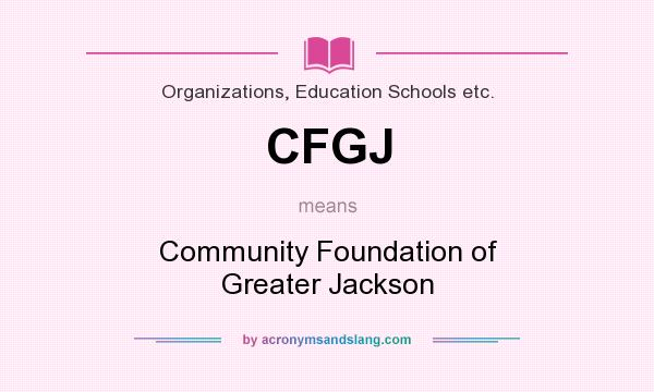 What does CFGJ mean? It stands for Community Foundation of Greater Jackson