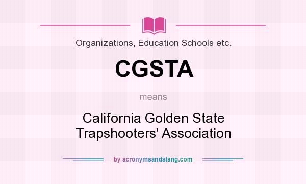 What does CGSTA mean? It stands for California Golden State Trapshooters` Association