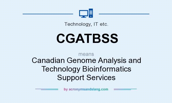 What does CGATBSS mean? It stands for Canadian Genome Analysis and Technology Bioinformatics Support Services