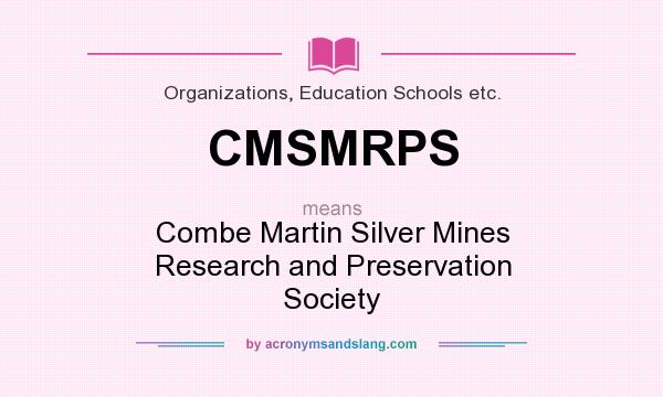 What does CMSMRPS mean? It stands for Combe Martin Silver Mines Research and Preservation Society