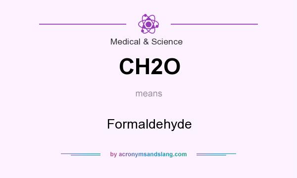 What does CH2O mean? It stands for Formaldehyde