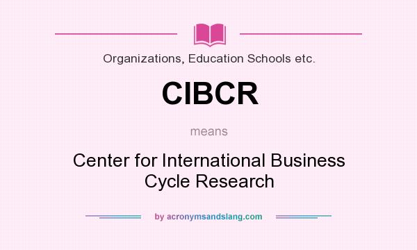 What does CIBCR mean? It stands for Center for International Business Cycle Research
