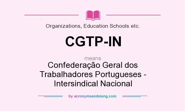 What does CGTP-IN mean? It stands for Confederação Geral dos Trabalhadores Portugueses - Intersindical Nacional
