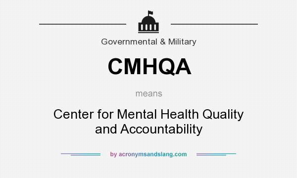 What does CMHQA mean? It stands for Center for Mental Health Quality and Accountability