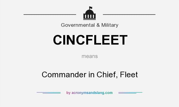 What does CINCFLEET mean? It stands for Commander in Chief, Fleet
