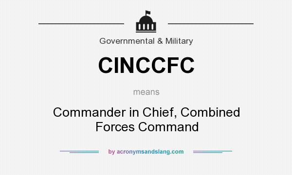 What does CINCCFC mean? It stands for Commander in Chief, Combined Forces Command