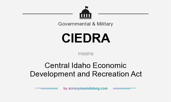 What does CIEDRA mean? It stands for Central Idaho Economic Development and Recreation Act