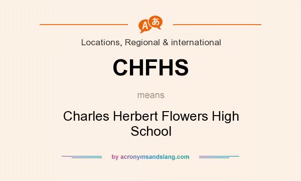 What does CHFHS mean? It stands for Charles Herbert Flowers High School
