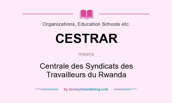 What does CESTRAR mean? It stands for Centrale des Syndicats des Travailleurs du Rwanda
