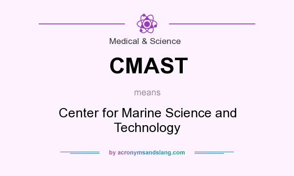 What does CMAST mean? It stands for Center for Marine Science and Technology