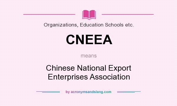 What does CNEEA mean? It stands for Chinese National Export Enterprises Association