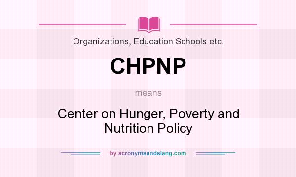 What does CHPNP mean? It stands for Center on Hunger, Poverty and Nutrition Policy