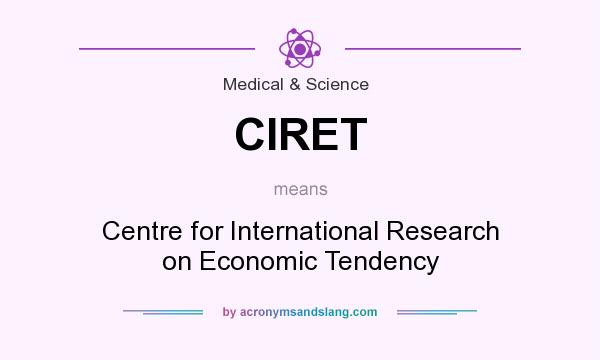 What does CIRET mean? It stands for Centre for International Research on Economic Tendency
