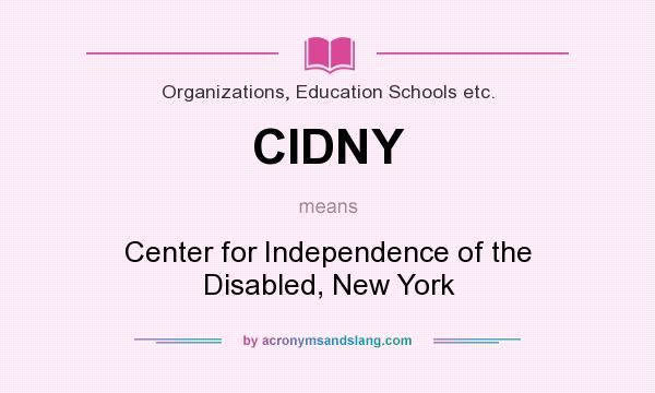 What does CIDNY mean? It stands for Center for Independence of the Disabled, New York