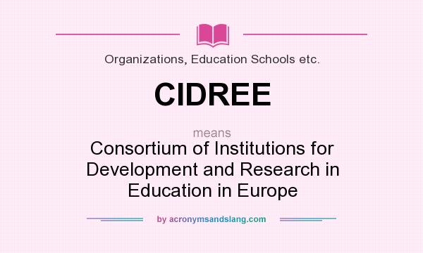 What does CIDREE mean? It stands for Consortium of Institutions for Development and Research in Education in Europe