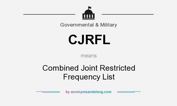What does CJRFL mean? It stands for Combined Joint Restricted Frequency List