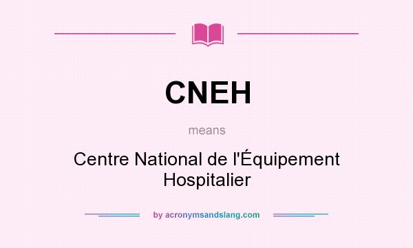What does CNEH mean? It stands for Centre National de l`Équipement Hospitalier