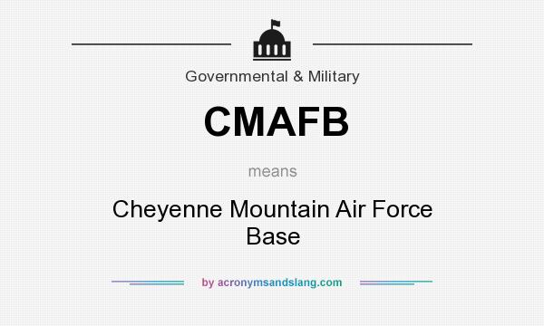 What does CMAFB mean? It stands for Cheyenne Mountain Air Force Base