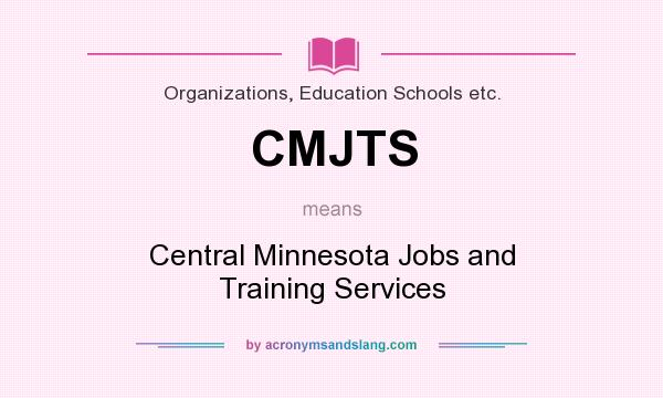 What does CMJTS mean? It stands for Central Minnesota Jobs and Training Services