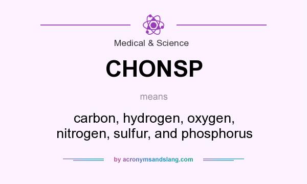 What does CHONSP mean? It stands for carbon, hydrogen, oxygen, nitrogen, sulfur, and phosphorus