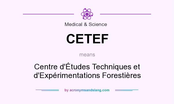What does CETEF mean? It stands for Centre d`Études Techniques et d`Expérimentations Forestières