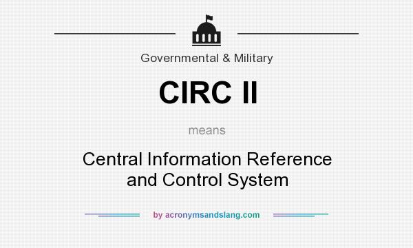 What does CIRC II mean? It stands for Central Information Reference and Control System