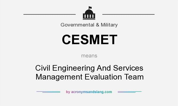 What does CESMET mean? It stands for Civil Engineering And Services Management Evaluation Team