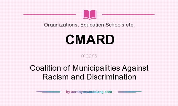 What does CMARD mean? It stands for Coalition of Municipalities Against Racism and Discrimination