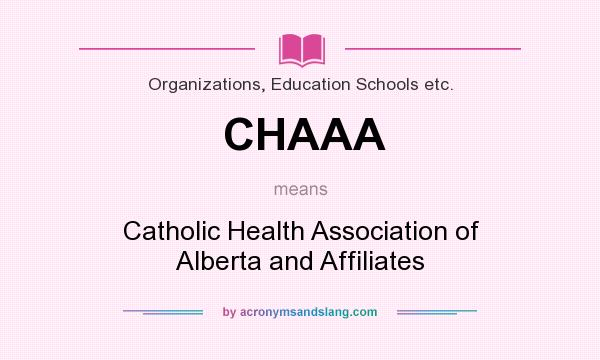 What does CHAAA mean? It stands for Catholic Health Association of Alberta and Affiliates