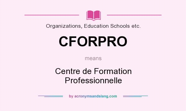 What does CFORPRO mean? It stands for Centre de Formation Professionnelle