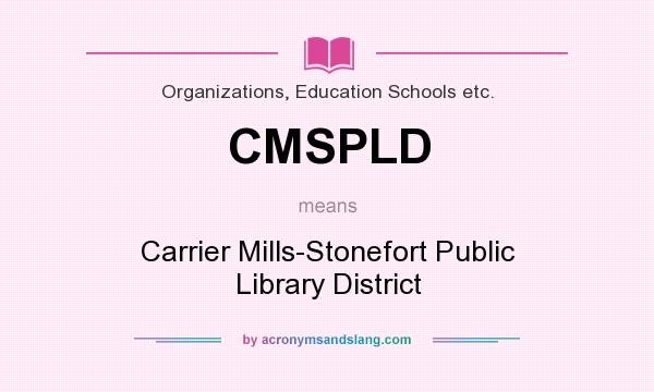 What does CMSPLD mean? It stands for Carrier Mills-Stonefort Public Library District