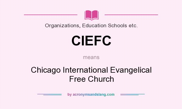 What does CIEFC mean? It stands for Chicago International Evangelical Free Church