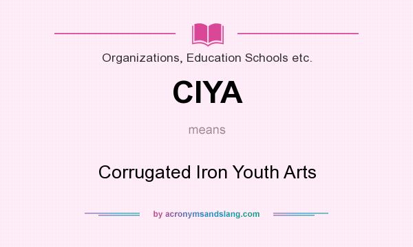 What does CIYA mean? It stands for Corrugated Iron Youth Arts