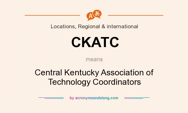 What does CKATC mean? It stands for Central Kentucky Association of Technology Coordinators