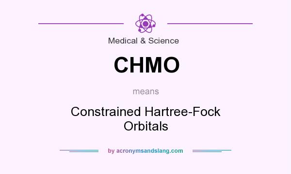 What does CHMO mean? It stands for Constrained Hartree-Fock Orbitals