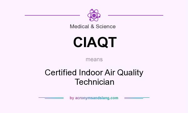 What does CIAQT mean? It stands for Certified Indoor Air Quality Technician