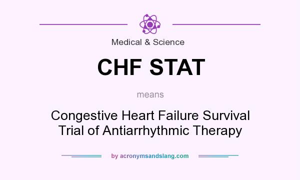 What does CHF STAT mean? It stands for Congestive Heart Failure Survival Trial of Antiarrhythmic Therapy