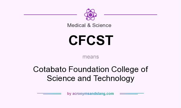 What does CFCST mean? It stands for Cotabato Foundation College of Science and Technology