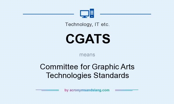 What does CGATS mean? It stands for Committee for Graphic Arts Technologies Standards