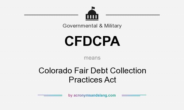 What does CFDCPA mean? It stands for Colorado Fair Debt Collection Practices Act