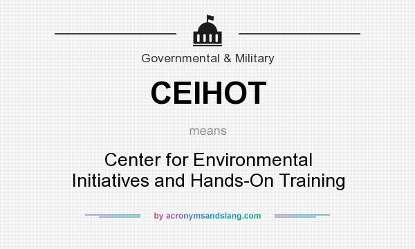 What does CEIHOT mean? It stands for Center for Environmental Initiatives and Hands-On Training
