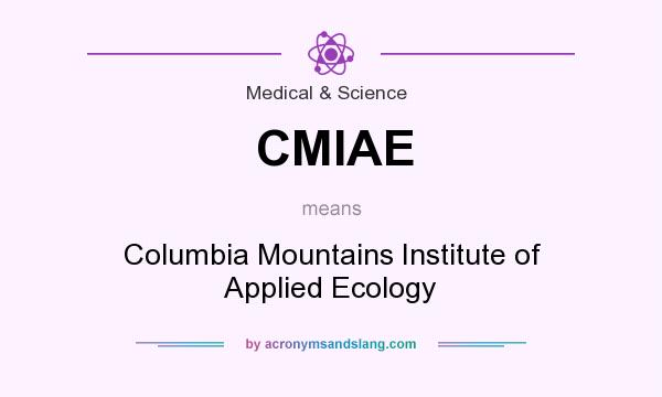 What does CMIAE mean? It stands for Columbia Mountains Institute of Applied Ecology