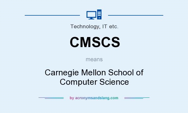 What does CMSCS mean? It stands for Carnegie Mellon School of Computer Science