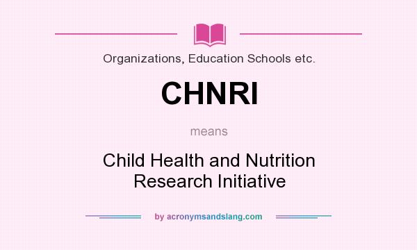 What does CHNRI mean? It stands for Child Health and Nutrition Research Initiative