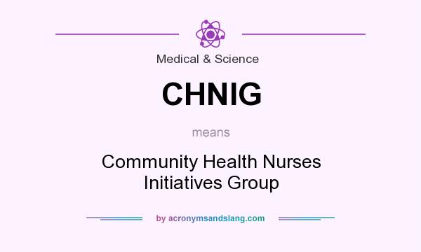What does CHNIG mean? It stands for Community Health Nurses Initiatives Group