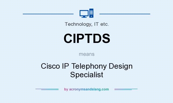 What does CIPTDS mean? It stands for Cisco IP Telephony Design Specialist