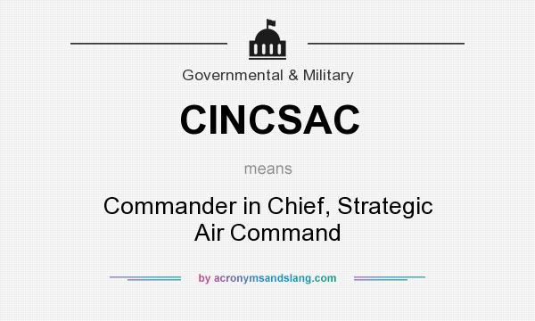 What does CINCSAC mean? It stands for Commander in Chief, Strategic Air Command