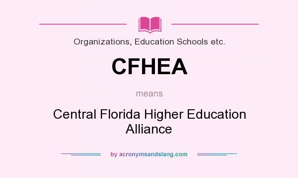 What does CFHEA mean? It stands for Central Florida Higher Education Alliance