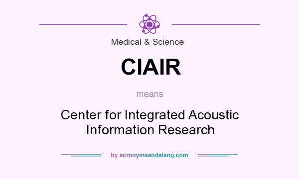 What does CIAIR mean? It stands for Center for Integrated Acoustic Information Research