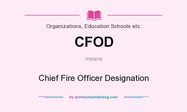 What does CFOD mean? It stands for Chief Fire Officer Designation